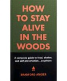 Bradford Angier - How to Stay Alive in the Woods