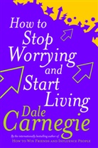 Dale Carnegie, Carnegie Dale, Doroth Carnegie, Dorothy Carnegie - How to Stop Worrying