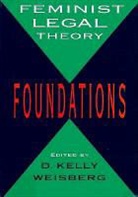 D. Kelly Weisberg, D. Kelly Weisberg - Feminist Legal Theory