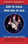 Captain Haggerty, Arthur J. Haggerty, Captain Haggerty, Haggerty Captain - How to Teach Your Dog to Talk