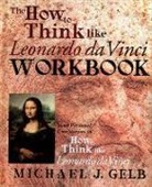 Michael Gelb, Michael J. Gelb - How To Think Like Leonardo da Vinci Workbook
