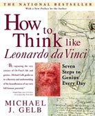 Michael Gelb, Michaël Gelb, Michael J Gelb, Michael J. Gelb - How to Think Like Leonardo Da Vinci