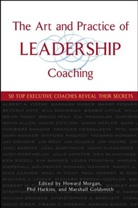 Marshall Goldsmith, Goldsmith Marshall, Phil Harkins, Harkins Phil, Howard Morgan, Marshall Goldsmith... - The Art and Practice of Leadership Coaching