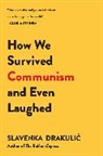 Slavenka Drakulic, Drakulic Slavenka - How We Survived Communism and Even Laughed