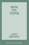 j Dewey, J. Dewey, John Dewey, Robert M. Baird, Stuart E. Rosenbaum - How we think