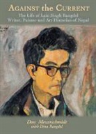 Don Messerscbmidt, Donald A. Messerschmidt - Against The Current: The Life Of Lain Singh Bangdel