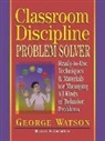 Watson, George Watson, Ronald Watson, Ronald Ed. Watson - Classroom Discipline Problem Solver