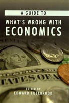 Edward Fullbrook, edward  ( ed ) Fullbrook, edward ( ed ) Fullbrook, Edward Fullbrook - Guide to what s wrong with economic