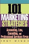 Waugh, T Waugh, Troy Waugh, Waugh Troy - 101 Marketing Strategies for Accounting, Law, Consulting, and