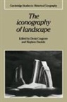 Denis Cosgrove, Denis Daniels Cosgrove, Denis E. Cosgrove, Stephen Daniels, Alan R. H. Baker, Denis Cosgrove... - The Iconography of Landscape