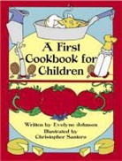 Evelyn Johnson, Evelyne Johnson, Evelyne Santoro Johnson, Christopher Santoro, Christopher Santoro - A First Cook Book for Children