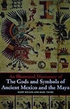 M Miller, Mary Miller, Mary Ellen Miller, Miller Mary, K Taube, Karl Taube - Illustrated Dictionnary Of The Gods And Symbols Of Ancient Mexico And The Maya