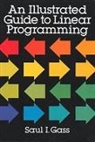 Saul I. Gass - An Illustrated Guide to Linear Programming