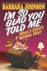 Barbara Johnson - I'm So Glad You Told Me What I Didn't Wa