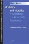 Hans Jonas, Lawrence Vogel, Lawrence C. Vogel - Mortality and Morality: A Search for Good After Auschwitz