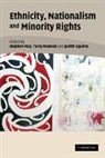 Stephen May, Tariq Modood, Judith Squires, Stephen May, Tariq Modood, Modood Tariq... - Ethnicity, Nationalism, and Minority Rights