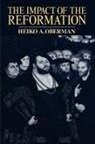Heiko Augustinus Oberman - The Impact of the Reformation