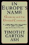 Timothy Garton Ash - In Europe's Name