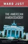 Ward Just, Ward S. Just - The American Ambassador