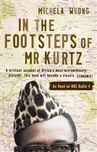 Michela Wrong, Wrong Michela - In the Footsteps of Mr Kurtz: Living on the Brink of Disaster