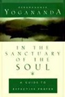 PARAMAHANSA YOGANAND, Paramahansa Yogananda, Yogananda, Paramahansa Yogananda, Paramahansa (1893-1952) Yogananda - In the sanctuary of the soul : a guide to effective prayer