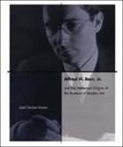 Sybil Kantor, Sybil Gordon Kantor - Alfred H. Barr, Jr. and the Intellectual Origins of the Museum of