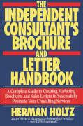Herman Holtz, Herman R. Holtz - Independent Consultant''s Brochure and Letter Handbook