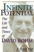 F David Peat, F. David Peat - Infinite Potential The Life and Times of David Bohm