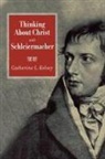 Catherine L. Kelsey - Thinking about Christ with Schleiermacher