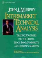 Barbara Ed Murphy, Barbara Ed. Murphy, Jj Murphy, John J Murphy, John J. Murphy, John J. (Fordham University Murphy... - Intermarket Technical Analysis