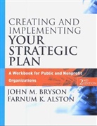 Farnum Alston, Farnum K. Alston, John M. Bryson, John M. Alston Bryson - Creating and Implementing Your Strategic Plan