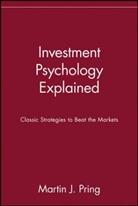 Pring, Martin J Pring, Martin J. Pring, Mj Pring, Pring Martin J. - Investment Psychology Explained