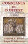 s b schroeder Bevan, Stephen Bevans, Stephen B Bevans, Stephen B. Bevans, Roger Schroeder, Roger P. Schroeder - Constants in context