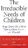 T Berry Brazelton, T. Brazelton, T. Berry Brazelton, Brazelton T. Berry, S. Greenspan, Stanley Greenspan... - The Irreducible Needs of Children