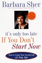 Barbara Sher - It's Only Too Late If You Don't Start Now