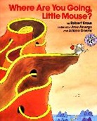 Robert Kraus, Jose Aruego, Ariane Dewey, Jose Dewey - Where Are You Going, Little Mouse?