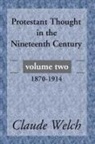 Claude Welch - Protestant Thought in the Nineteenth Century, Volume 2