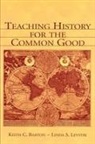 BARTON, Keith C Barton, Keith C. Barton, Keith C./ Levstik Barton, Barton Keith C., Linda S Levstik... - Teaching History for the Common Good