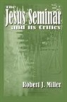 Robert J. Miller - The Jesus Seminar and Its Critics