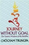 Trungpa Tulku Chogyam Trungpa, Choegyam Trungpa, Chogyam Trungpa, Chögyam Trungpa - Journey without Goal