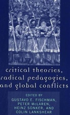 Gustavo E. Fischman, Gustavo E. Mclaren Fischman, Gustavo E Fischman, Gustavo E. Fischman, Fischman Gustavo E., Colin Lankshear... - Critical Theories, Radical Pedagogies, and Global Conflicts