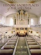 Roger W Moss, Roger W. Moss, Tom Crane - Historic Sacred Places of Philadelphia