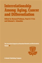 Edward L Schneider, Pau O P Ts'O, Paul O P Ts'O, A. Pullman, Bernard Pullman, Edward L. Schneider... - Interrelationship Among Aging, Cancer and Differentiation
