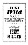 H. Miller, Henry Miller - Just Wild about Harry
