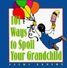 Rondi Collette, Vicki Lansky, Lansky Vicki - 101 Ways to Spoil Your Grandchild