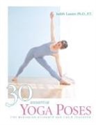 Judith Lasater, Judith Hanson Lasater, P. T. Judith Hanson Lasater - 30 Essential Yoga Poses