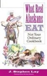 J. Stephen Lay, Barbara Santora - What Real Alaskans Eat