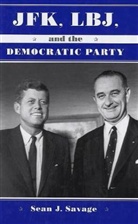 Sean J Savage, Sean J. Savage - Jfk, Lbj, and the Democratic Party