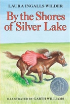 Lefaivre, Laura Ingalls Wilder, Morrell, Garth Williams - By the Shores of Silver Lake