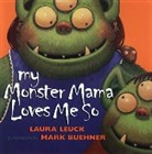 Laura Leuck, Laura/ Buehner Leuck, Mark Buehner - My Monster Mama Loves Me So